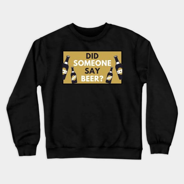 Did Someone Say Beer?  - Beer Lover Gift Crewneck Sweatshirt by ballhard